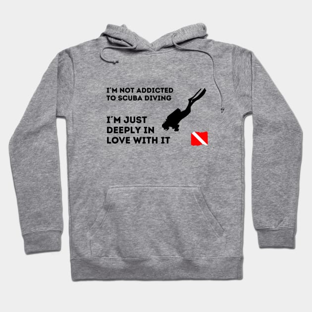 Scuba diving | I´m not addicted to scuba diving, I´m just deeply in love with it - Black design - Hoodie by Punderful Adventures